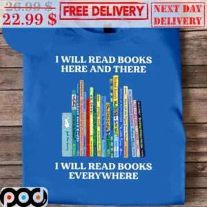 I Will Read Books Here And There I Will Read Books Everywhere Shirt