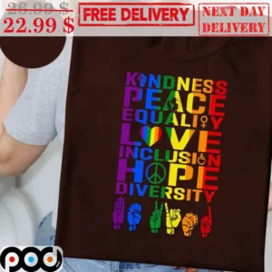 Kindness Peace Equality Love Inclusion Hope Diversity Rainbow Shirt