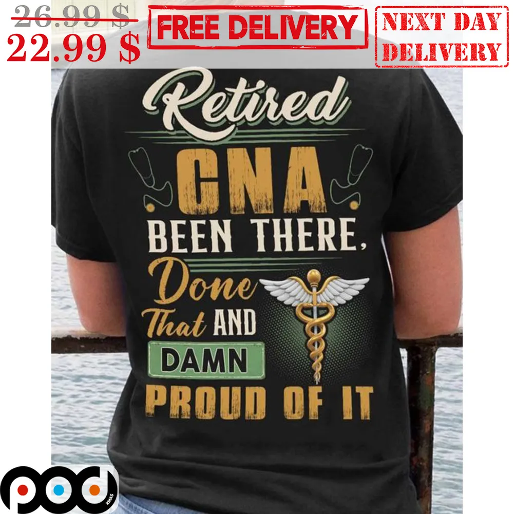 Retired CNA Been There Done That And Damn Proud Of It Vintage Shirt