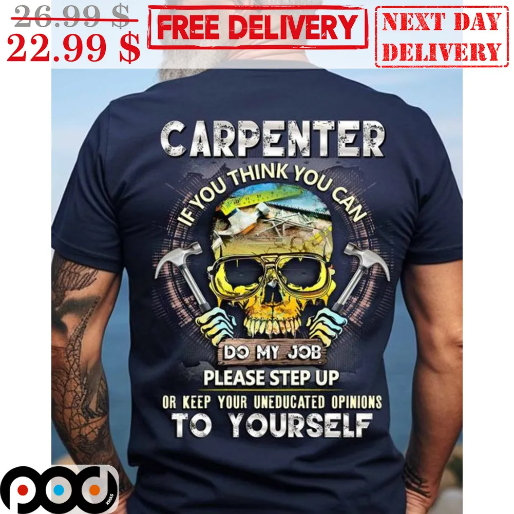 Skull Carpenter If You Think You Can Do My Job Please Step Up To Yourself Shirt