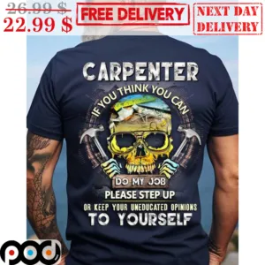 Skull Carpenter If You Think You Can Do My Job Please Step Up To Yourself Shirt