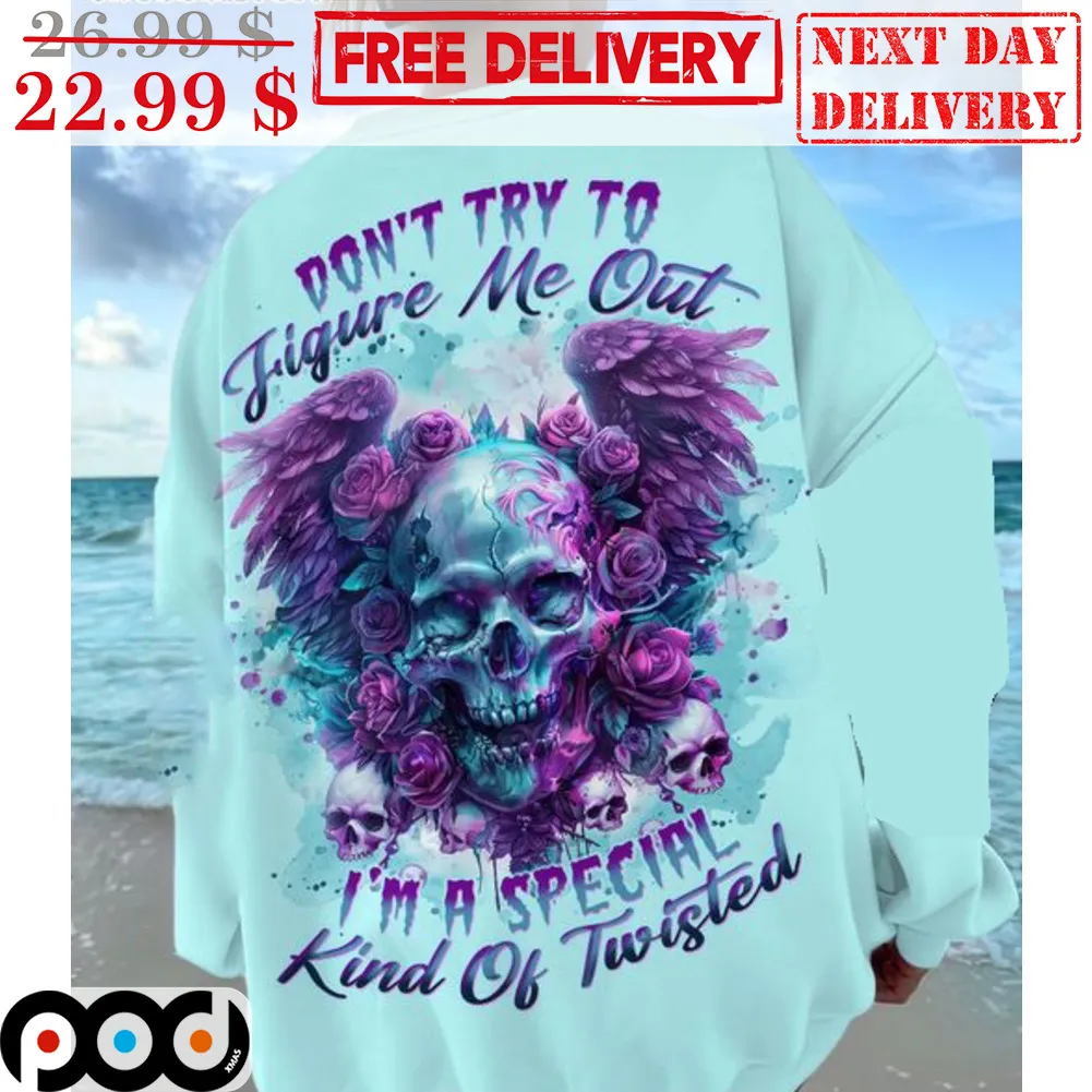Skull Don't Try To Figure Me Out I'm Special Kind Of Twisted Shirt