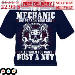 Skull I'm A Mechanic The Person Your Girl Calls When You Can't Bust A Nut Vintage Shirt