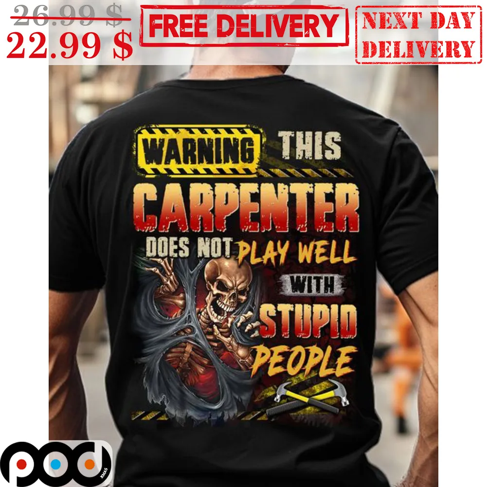 Skull Warning This Carpenter Does Not Play Well With Stupid People Shirt