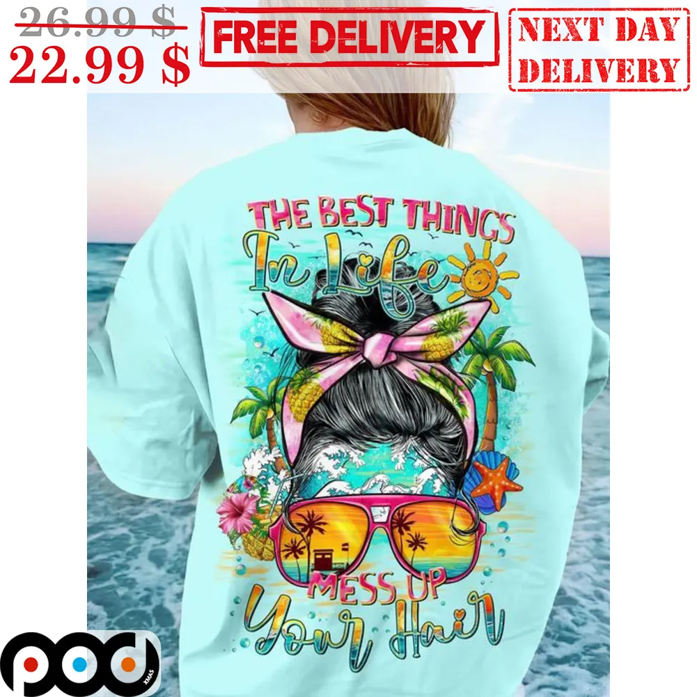 The Best Things In Life Mess Up Your Hair Messy Girl Bun Hair Shirt