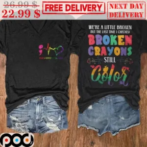We're A Little Broken But The Last Time I Checked Broken Crayons Still Color Vintage Shirt