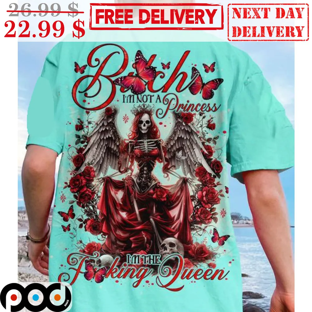 Angel Skeleton Bitch I'm Not A Princess I'm The Fucking Queen Shirt