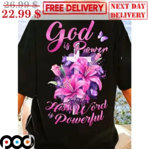 Cross God Is Power And His Word Is Powerful Wildflower Lily Flower Shirt