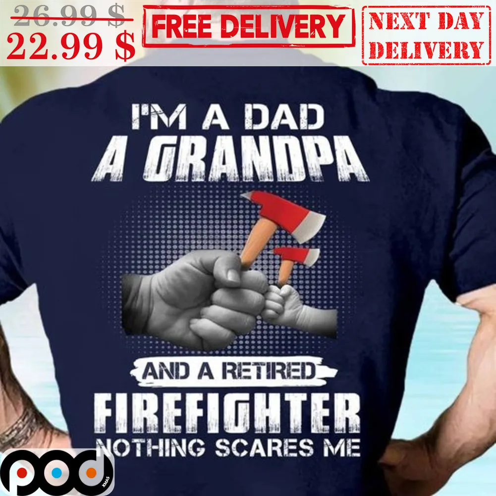 Fist Bump I'm A Dad A Grandpa And A Retired Firefighter Nothing Scares Me Shirt