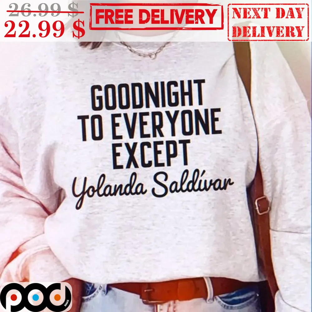 Goodnight To Everyone Except Yolanda Saldivar Shirt