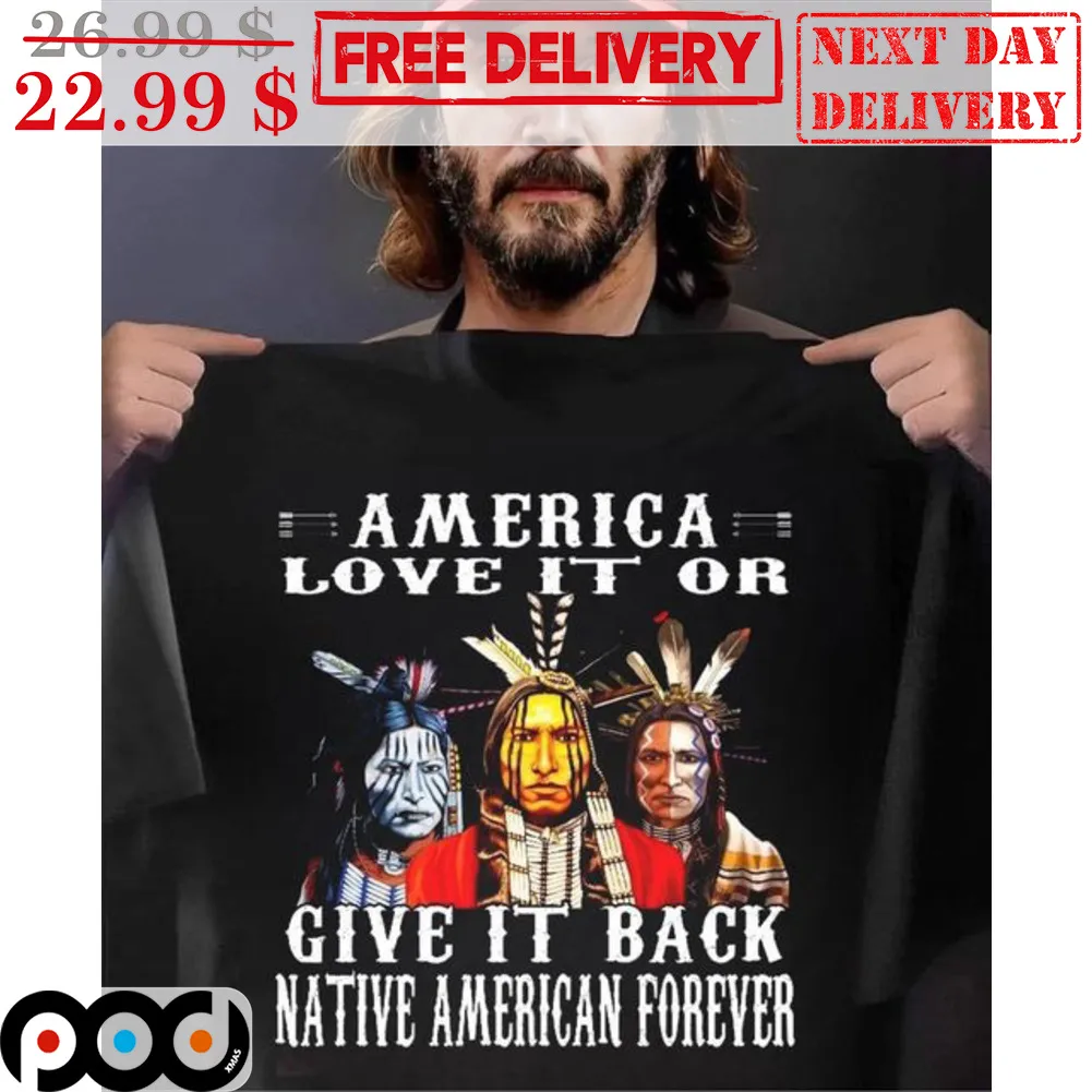 Native American Love It Or Give It Back Native American Forever Shirt