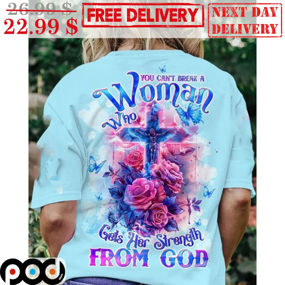Roses Cross You Can't Break A Woman Who Gets Her Strength From God Shirt