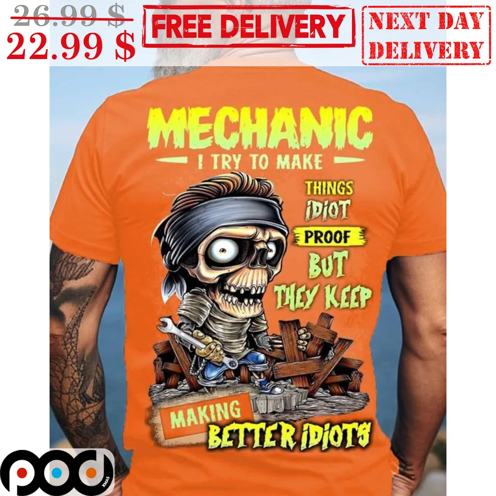 Skeleton Mechanic I Try To Make Things Idiot Proof But They Keep Making Better Idiots Shirt