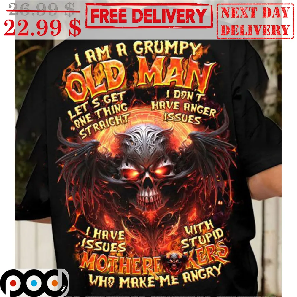 Skull I Am A Grumpy Old Man Let's Get One Thing Straight I Don't Have Anger Issues Shirt