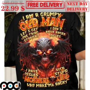 Skull I Am A Grumpy Old Man Let's Get One Thing Straight I Don't Have Anger Issues Shirt