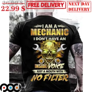 Skull I Am A Mechanic I Don't Have An Inside Voice Just A Mouth With No Filter Shirt