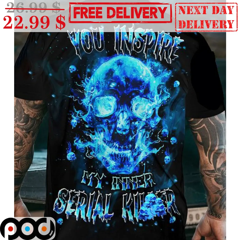 Skull You Inspire My Inner Serial Killer Shirt