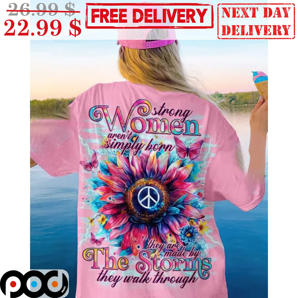 Sunflower Strong Women Aren't Simply Born They Are Made By The Storms They Walk Through Hippie Shirt