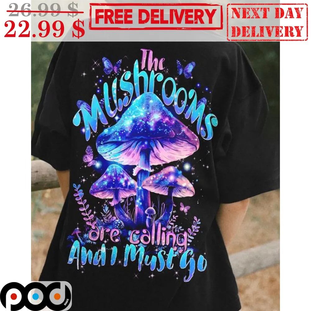 The Mushrooms Are Calling And I Must Go Graphic Shirt