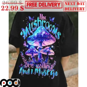 The Mushrooms Are Calling And I Must Go Graphic Shirt