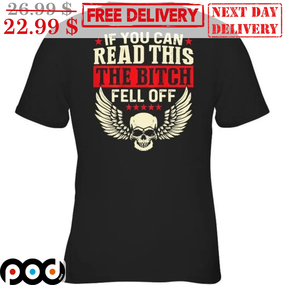 Skull Wings If You Can Read This The Bitch Fell Off Shirt