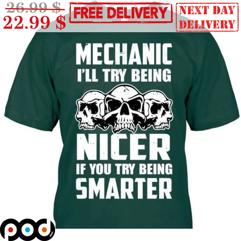 Skulls Mechanic I'll Try Being Nicer If You Try Being Smarter Shirt