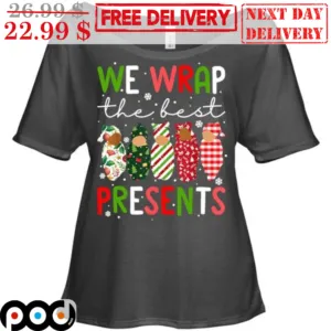 We Wrap The Best Presents Christmas Shirt