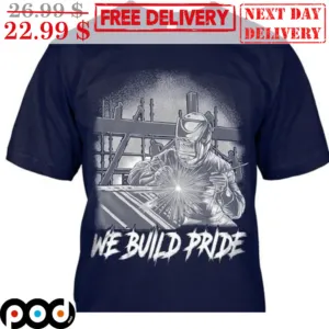 Welders We Build Pride Shirt