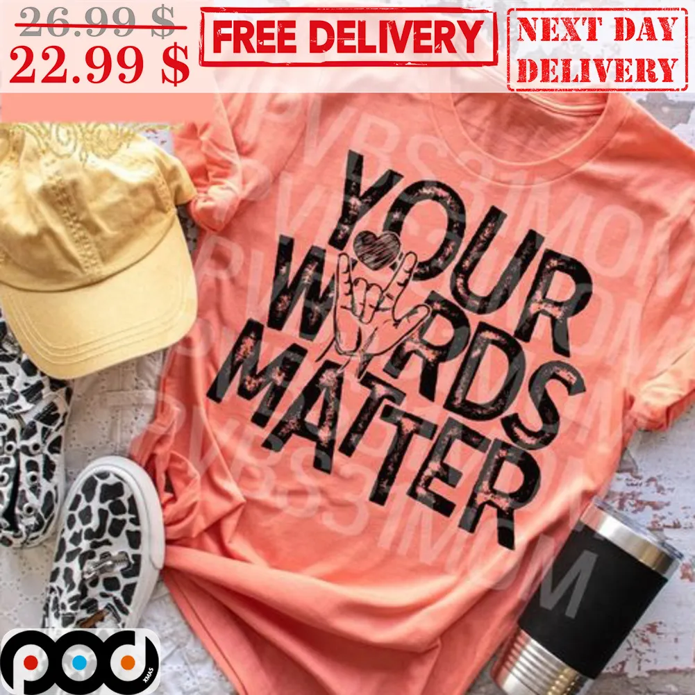 Your Words Matter Shirt