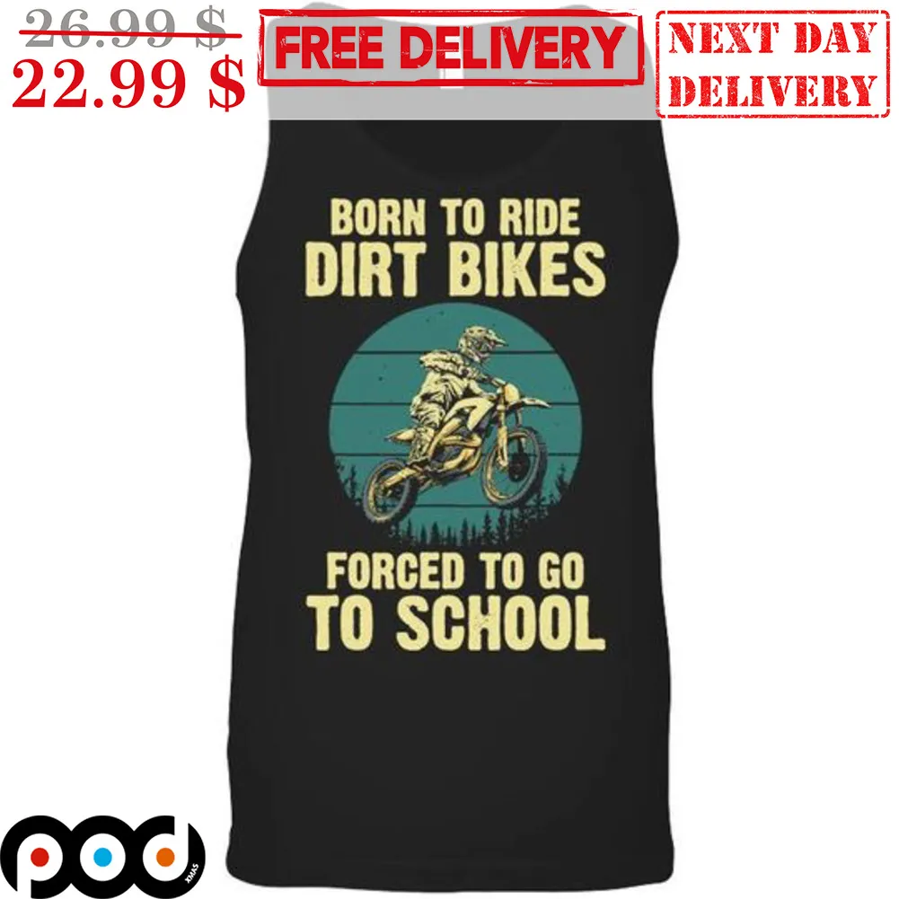 Born To Ride Dirt Bikes Forced To Go To School Retro Shirt