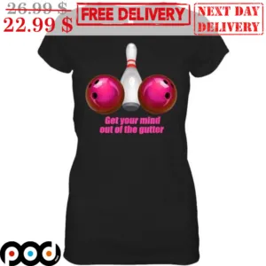 Bowling Get Your Mind Out Of The Gutter Shirt