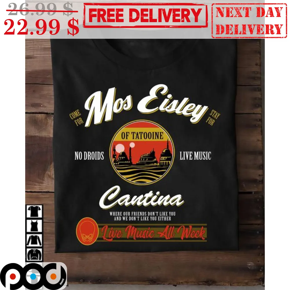 Come For Mos Eisley Stay For No Droids Live Music Of Tatooine Cantina Shirt