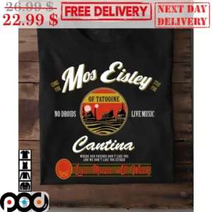 Come For Mos Eisley Stay For No Droids Live Music Of Tatooine Cantina Shirt