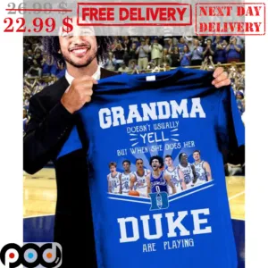 Grandma Doesn't Usually Yell But When She Does Her Duke Are Playing Signature Shirt