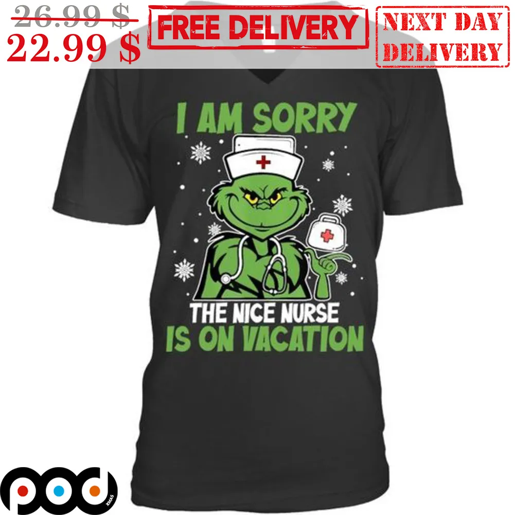 Grinch Nurse I Am Sorry The Nice Nurse Is On Vacation Christmas Shirt