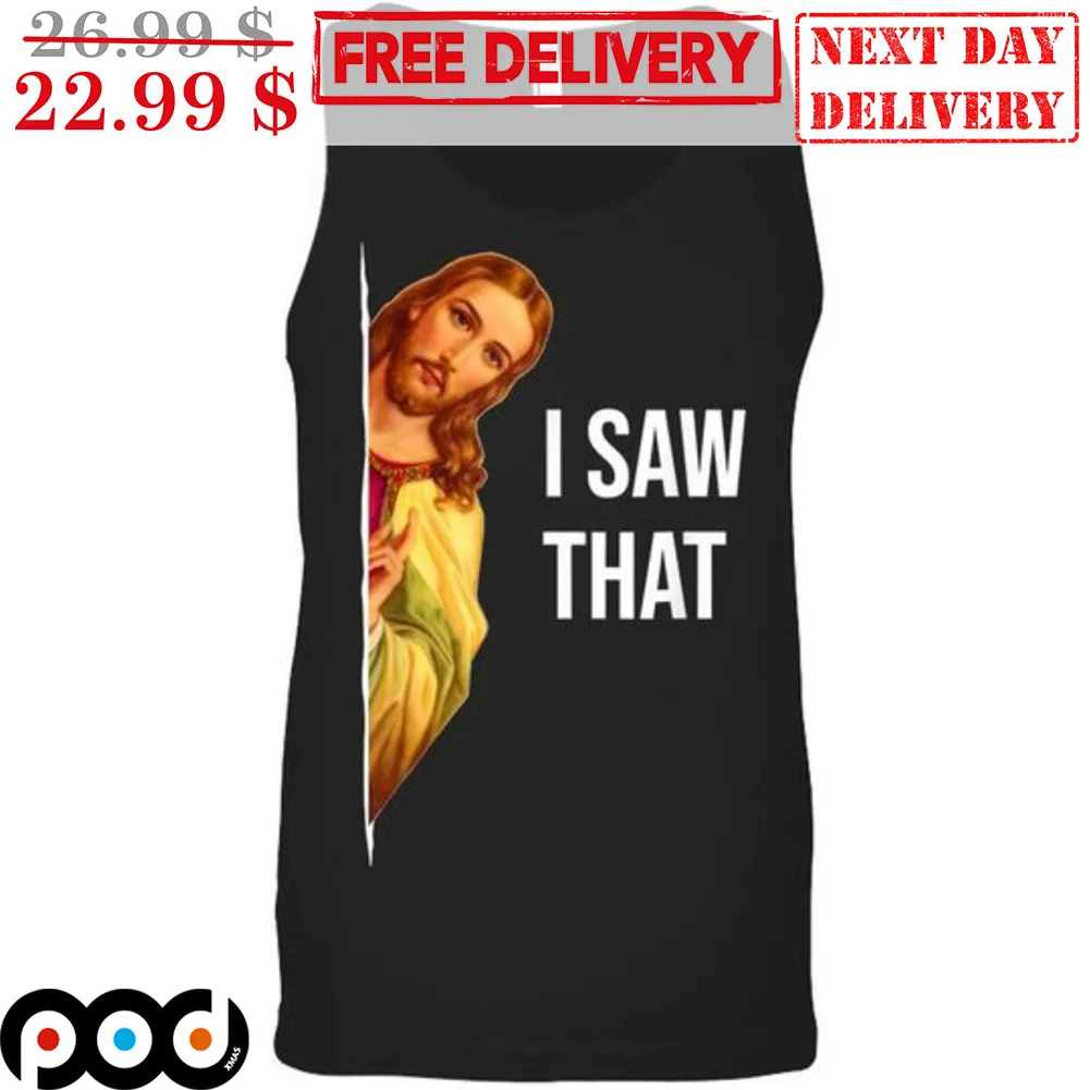 Jesus I Saw That Christian Shirt