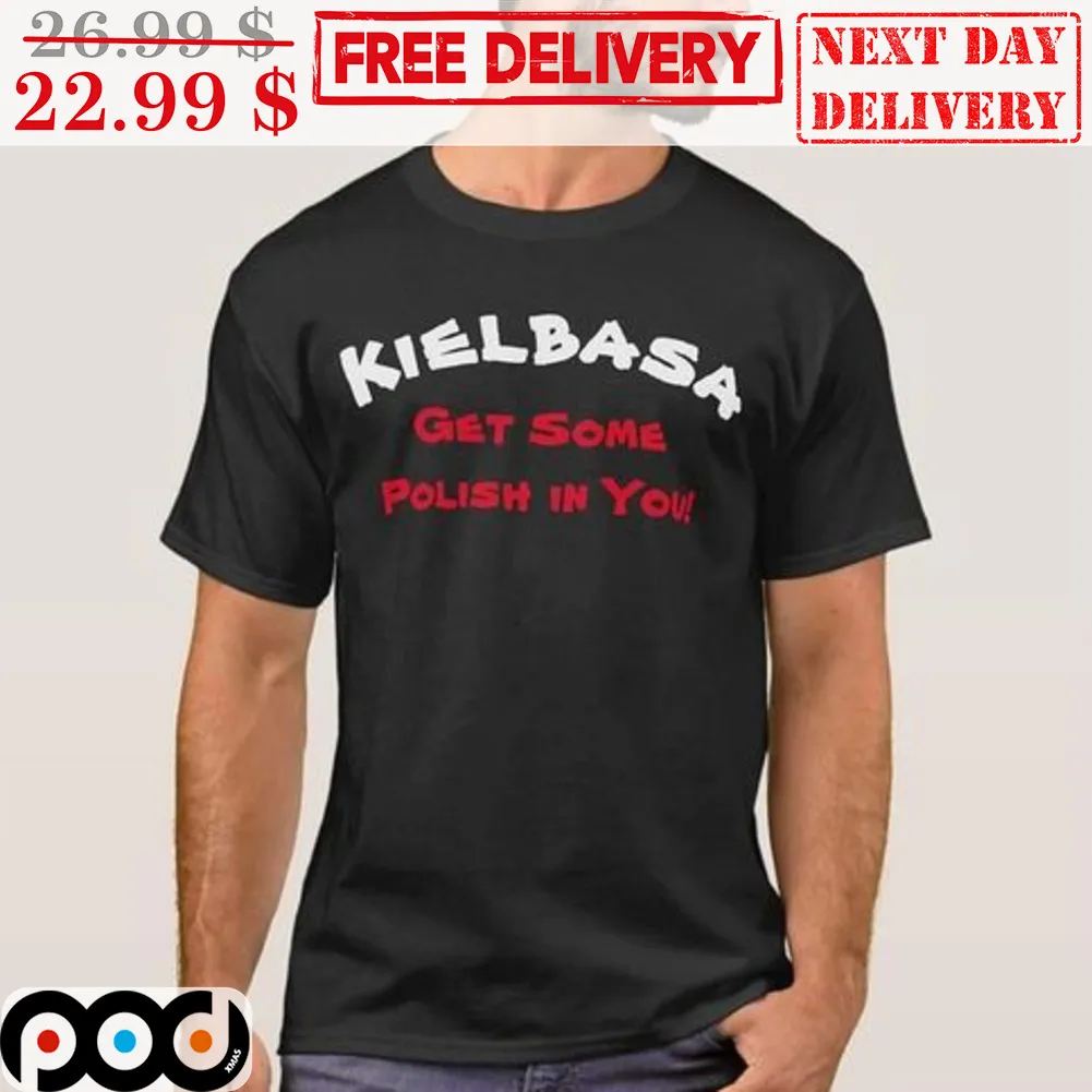 Kielbasa Get Some Polish In You Shirt
