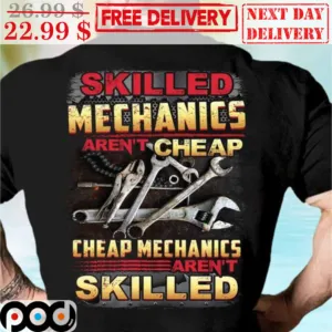 Skilled Mechanics Aren't Cheap Cheap Mechanics Aren't Skilled Shirt