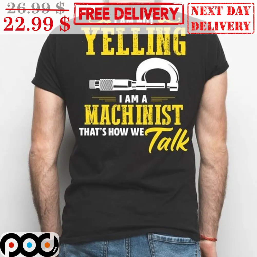 I Am Yelling I Am A Machinist That's How We Talk Vintage Shirt