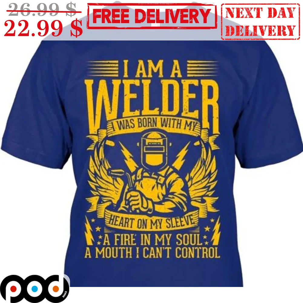 I Am A Welder I Was Born With My Heart On My Sleeve A Fire In My Soul A Mouth I Can't Control Vintage Shirt