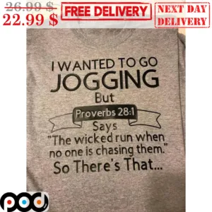 I Wanted To Go Jogging But Proverbs Say The Wicked Run When No One Is Chasing Them Shirt