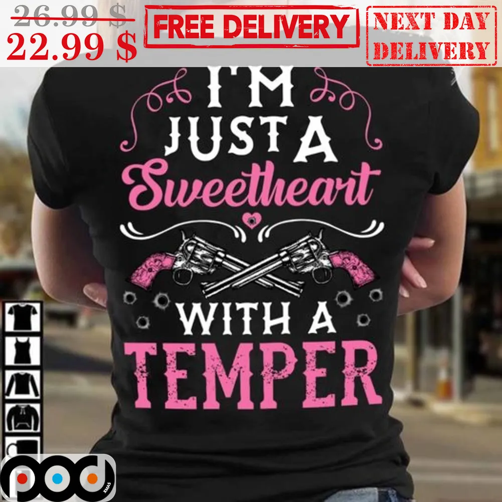 I'm Just A Sweetheart With A Temper Shirt