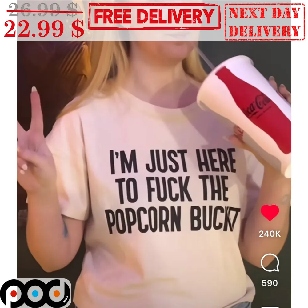 I'm Just Here To Fuck The Popcorn Bucket Shirt