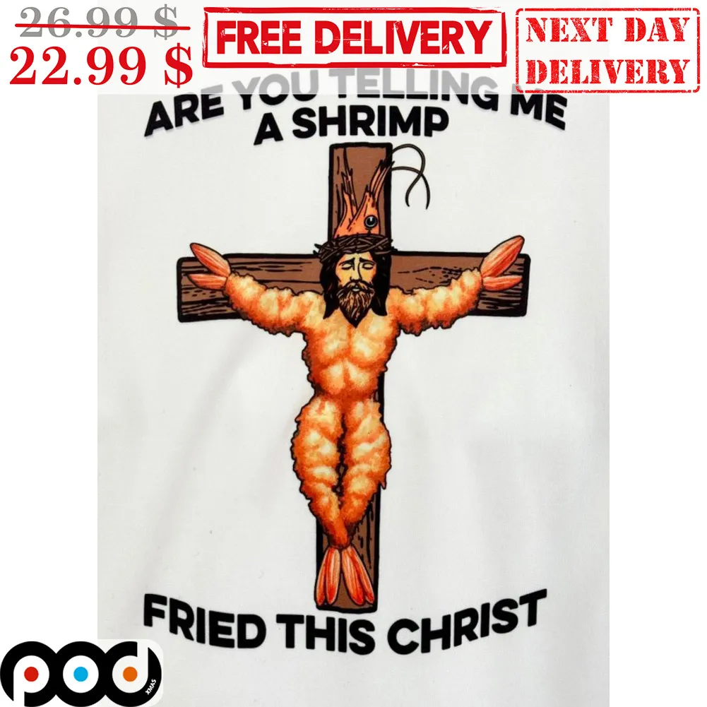 Jesus Are You Telling Me A Shrimp Fried This Christ Shirt
