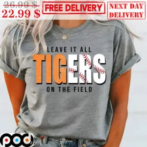 Leave It All Tigers On The Field Shirt
