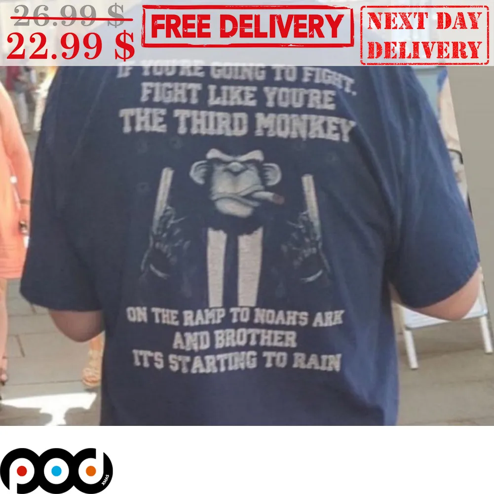 Monkey If You're Going To Fight Like You're The Third Monkey Shirt