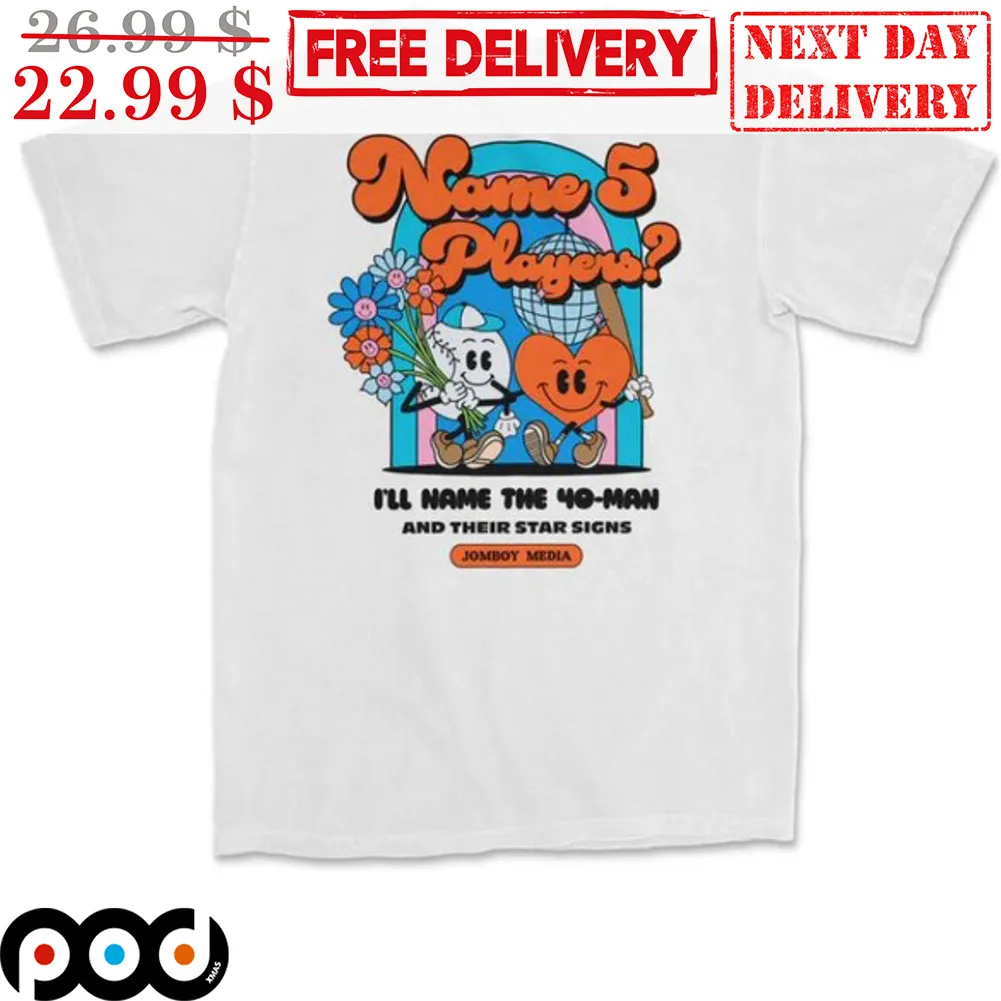 Name 5 Players I'll Name The 40 Man And Their Star Signs Shirt