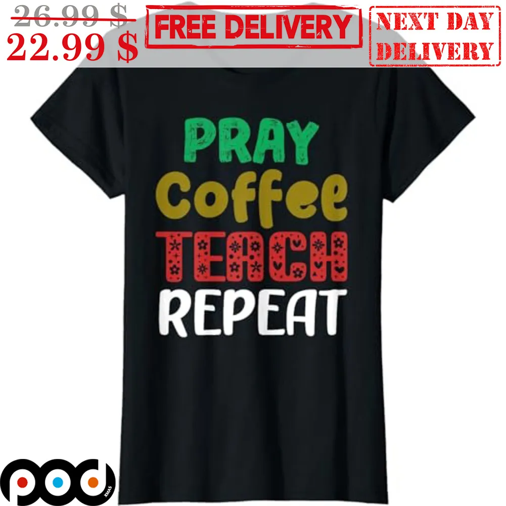 Pray Coffee Teach Repeat Shirt