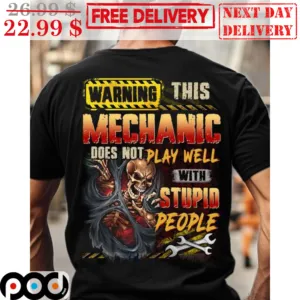 Skeleton Warning This Mechanic Does Not Play Well With Stupid People Shirt