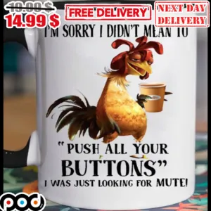 Rooster Coffee I'm Sorry I Didn't Mean To Push All Your Buttons Mug